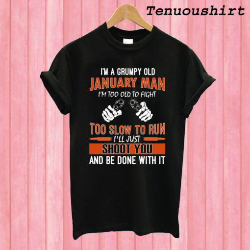 I'M A Grumpy Old January Man T shirt