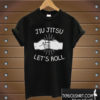 Jiu Jitsu - Let's Roll T shirt