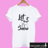 Let It Snow T shirt