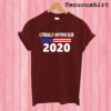 Literally Anyone Else 2020 T shirt