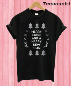 Merry Crisis And A Happy New Fear T shirt