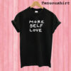 More Self Love T shirt