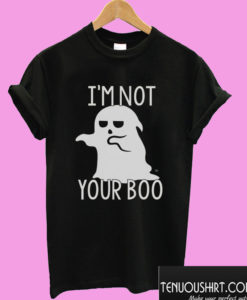 Not Your Boo T shirt