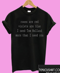 Roses Are Red Violets Are Blue Tom Holland T shirt