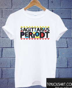 Sagittarius Periodt T shirt