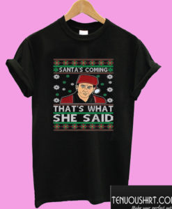 Santa Claus Is Coming That’s What She Said T shirt