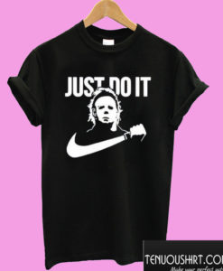 Just Do It Michael Myers T shirt