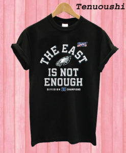 The East Is Not Enough T shirt