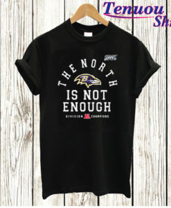 The North is Not Enough T shirt