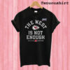 The West Is Not Enough T shirt