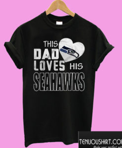 This Dad Loves His Seahawks T shirt