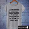 To My Husband - Thank For Being My Husband T shirt