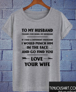 To My Husband - Thank For Being My Husband T shirt