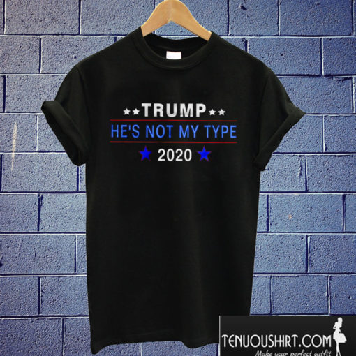 Trump He’s Not My Type 2020 T shirt