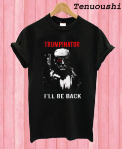 Trumpinator 2020 I'll Be Back Support Trump T shirt