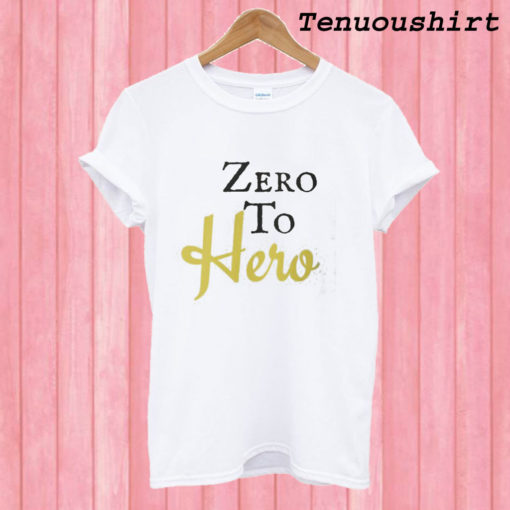 Zero to hero T shirt