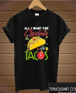 All I Want For Christmas Is Tacos T shirt