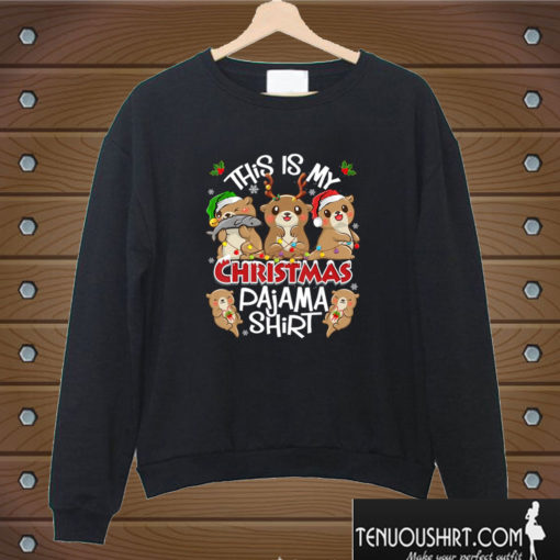 This Is My Christmas Pajama Shirt Otters Sweatshirt