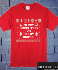 Merry Christmas Ya Filthy Animal Christmas T shirt