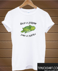 Skip a Straw Save a Turtle T shirt