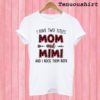 I Have Two Titles Mom And Mimi T shirt