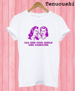 All The Cool Girl Are Lesbian Unisex T shirt