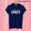 Beautiful and Crazy T shirt