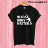 Black Guns Matter T shirt