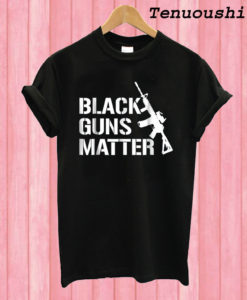 Black Guns Matter T shirt