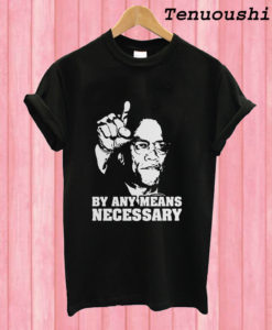 By Any Means Necessary T shirt