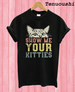 Cat show me your kitties T shirt