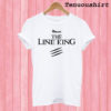 Drugs The Line King T shirt