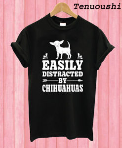 Easily Distracted By Chihuahuas Dog T shirt