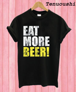 Eat More Beer Funny T shirt