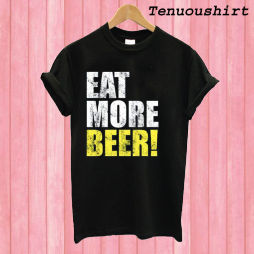 Eat More Beer Funny T shirt