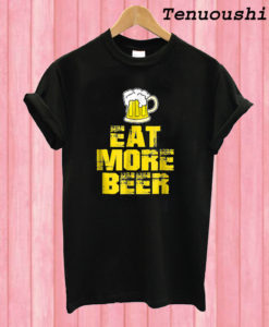 Eat More Beer T shirt