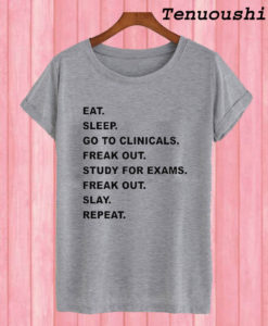 Eat Sleep Go To Clinical T shirt