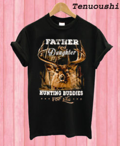 Father And Daughter Hunting Buddies For Life T shirt