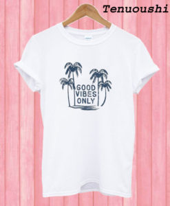 Good Vibes Only Beach T shirt