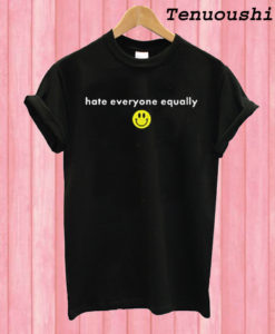 Hate Everyone Equally with Smiley T shirt