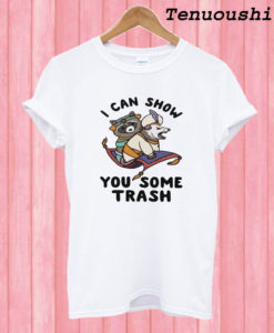 I Can Show You Some Trash T shirt