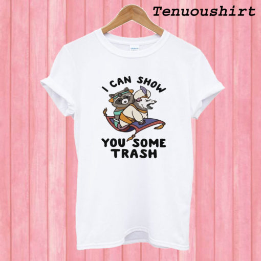 I Can Show You Some Trash T shirt