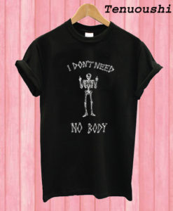 I Don't Need Nobody T shirt