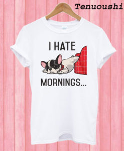 I Hate Mornings Bulldog T shirt