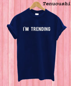 I'm Trending T shirt