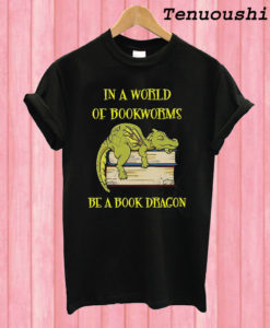 In A World Of Bookworms Be A Book Dragon Book Lover T shirt