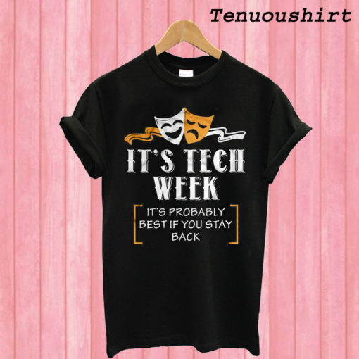 It's tech week it's probably best if you stay back T shirt