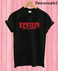 Jeffrey Epstein Didn't Kill Himself T shirt