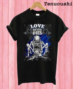 Love Never Dies T shirt