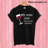 My Wine Club Has a Book Problem T shirt